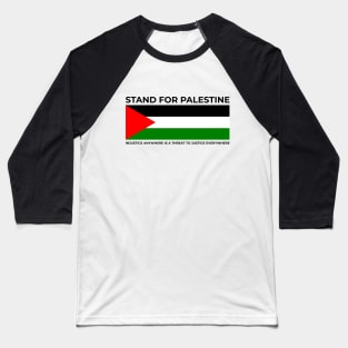 Injustice anywhere is a threat to justice everywhere. Stand for Palestine Baseball T-Shirt